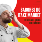 <strong>Receitas e dicas culinárias: compartilhando sabores do Itake Market</strong>